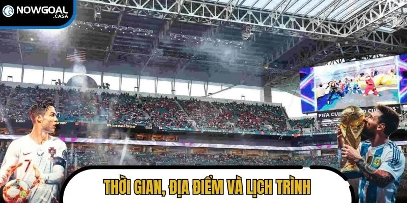 Thời gian, địa điểm và lịch trình trong ngày khai mạc FIFA 2025