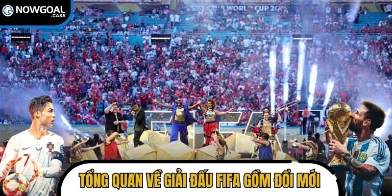 Toàn cảnh về giải đấu FIFA gồm những điểm đổi mới