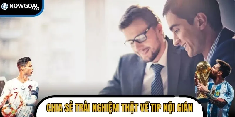 Chia sẻ trải nghiệm thật về tip nội gián bóng đá trên nowgoal